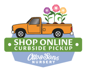 Shop Online - Curbside Pickup - Otto and Sons Nursery